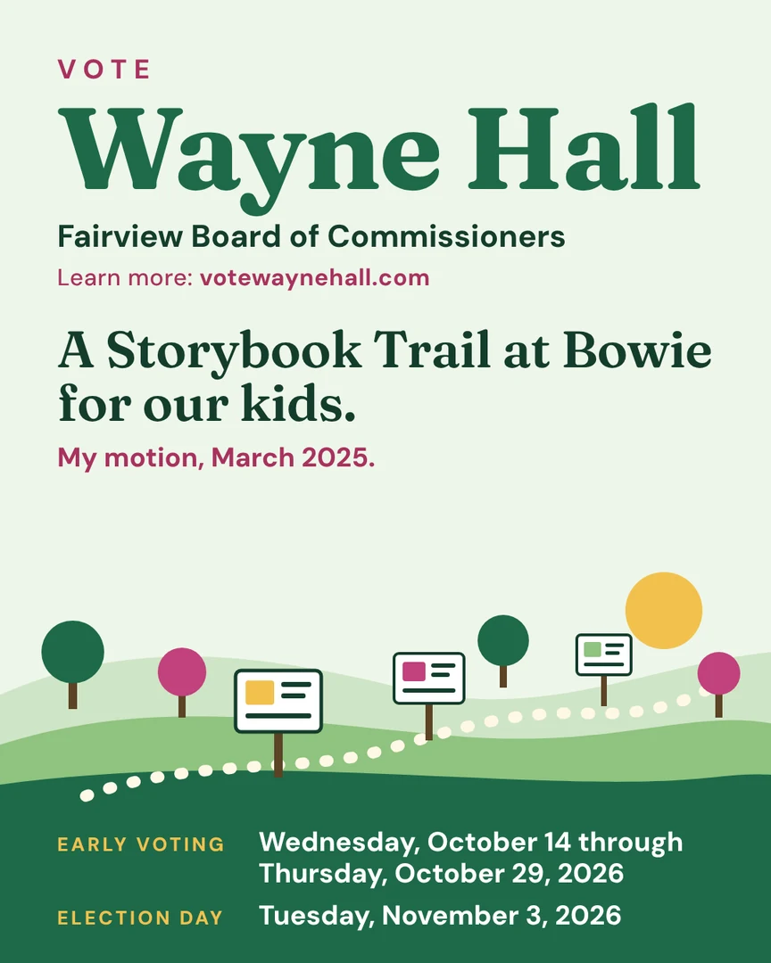 Gráfico de campaña. Un Sendero de Cuentos (Storybook Trail) en Bowie para nuestros niños. Mi moción, marzo de 2025. Vote por Wayne Hall, Junta de Comisionados de Fairview. Más información: votewaynehall.com.