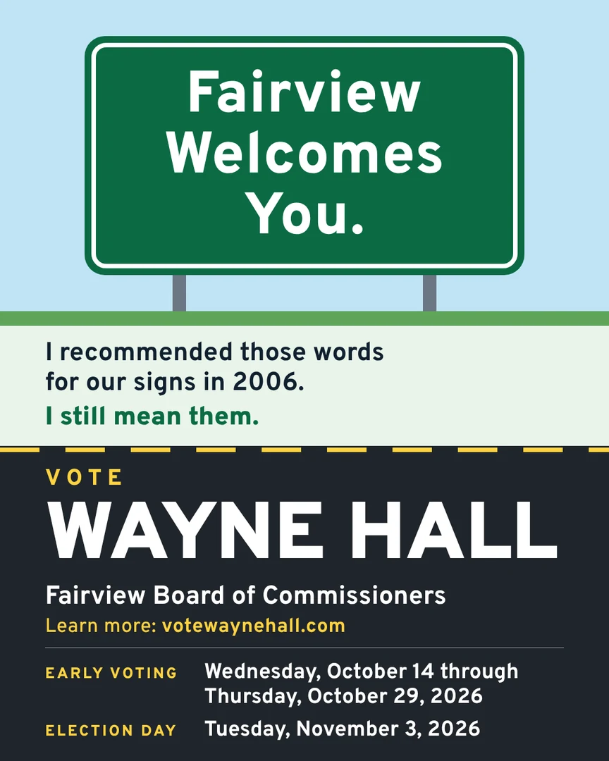 Campaign graphic. Fairview Welcomes You. I recommended those words for our signs in 2006. I still mean them. Vote Wayne Hall, Fairview Board of Commissioners. Learn more: votewaynehall.com.