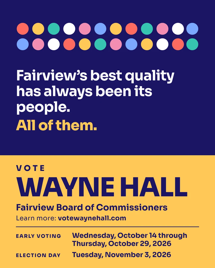 Campaign graphic. Fairview's best quality has always been its people. All of them. Vote Wayne Hall, Fairview Board of Commissioners. Learn more: votewaynehall.com.