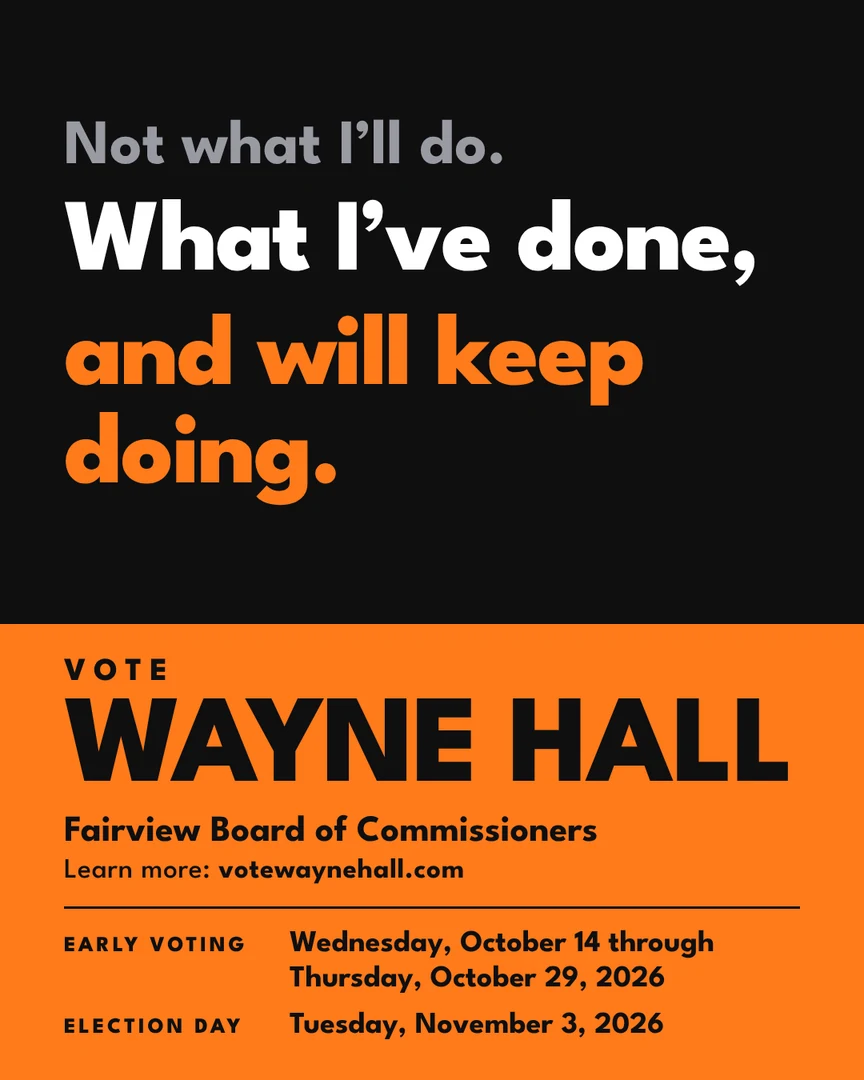 Campaign graphic. Not what I'll do. What I've done, and will keep doing. Vote Wayne Hall, Fairview Board of Commissioners. Learn more: votewaynehall.com.