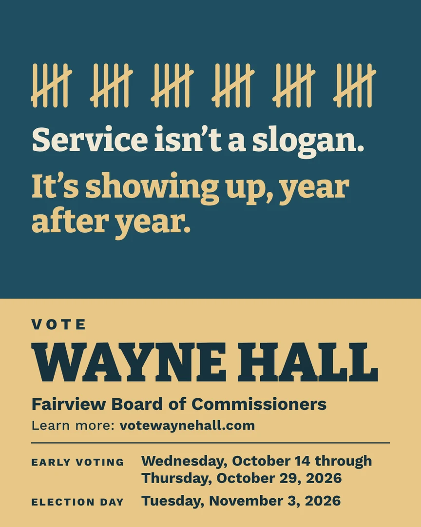 Campaign graphic. Service isn't a slogan. It's showing up, year after year. Vote Wayne Hall, Fairview Board of Commissioners. Learn more: votewaynehall.com.