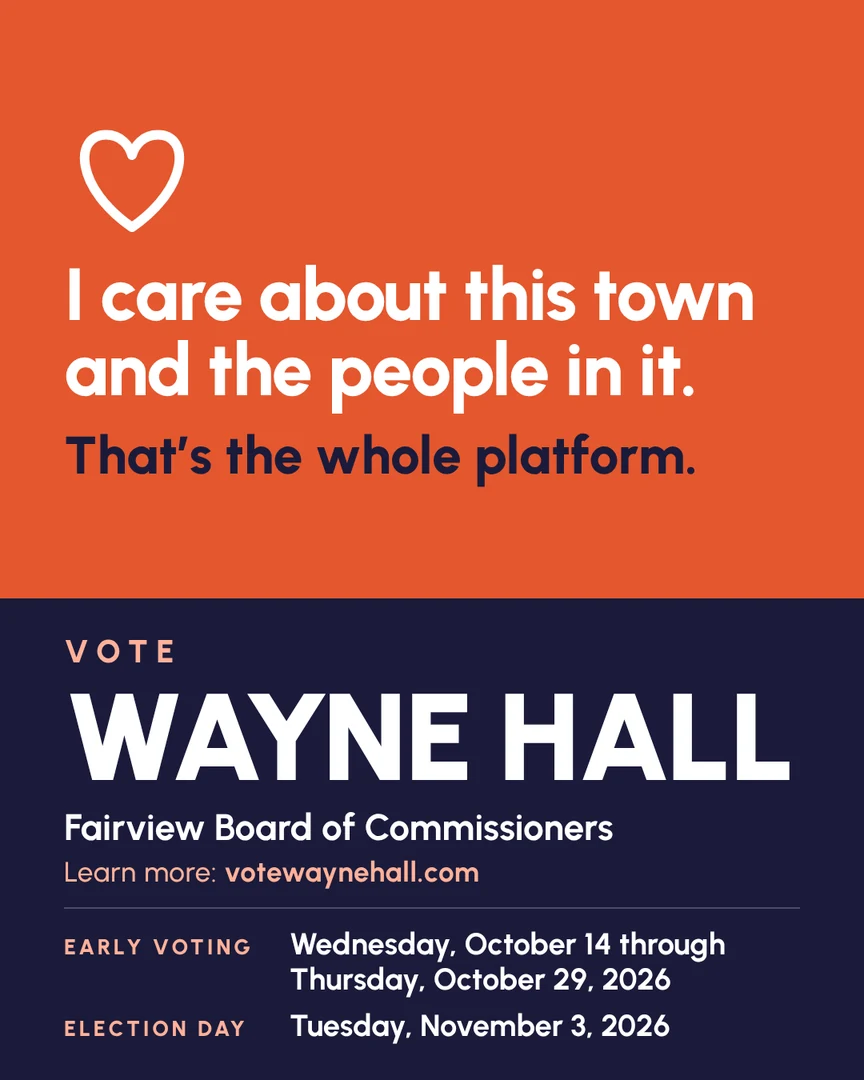 Campaign graphic. I care about this town and the people in it. That's the whole platform. Vote Wayne Hall, Fairview Board of Commissioners. Learn more: votewaynehall.com.
