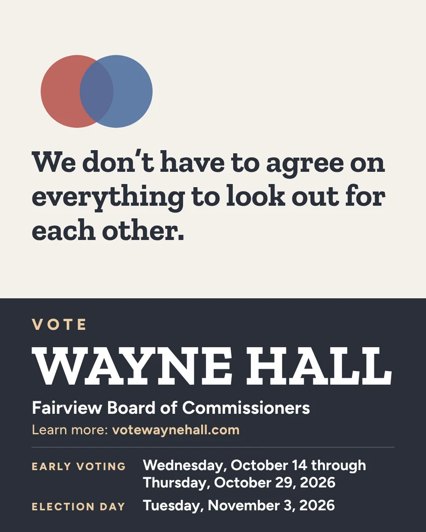 Campaign graphic. We don't have to agree on everything to look out for each other. Vote Wayne Hall, Fairview Board of Commissioners. Learn more: votewaynehall.com.